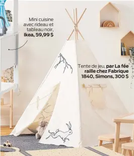  ??  ?? Mini cuisine avec rideau et
tableau noir, Ikea, 59,99 $
Tente de jeu, par La fée raille chez Fabrique 1840, Simons, 300 $