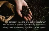  ??  ?? The company was the first coffee roastery in the Nordics to secure a production that exclusivel­y uses sustainabl­y certified coffee beans.