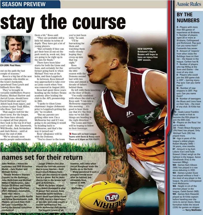  ??  ?? EX-LION: Paul Roos. NEW SKIPPER: Brisbane’s Dayne Beams will hope to have an injury-free 2017 season.