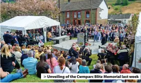  ?? ?? Unveiling of the Cwmparc Blitz Memorial last week