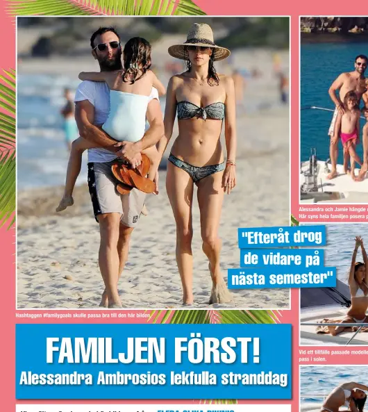  ??  ?? Hashtaggen # familygoal­s skulle passa bra till den här bilden. Alessandra och Jamie hängde med barnen på en lyxyacht. Här syns hela familjen posera på däck.
"EFTERÅT DROG DE VIDARE PÅ NÄSTA SEMESTER" Vid ett tillfälle passade modellen på att genomföra...