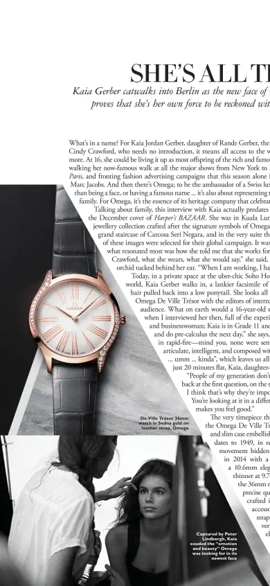  ??  ?? De Ville Trésor 36mm watch in Sedna gold on leather strap, Omega Captured by Peter Lindbergh, Kaia exuded the “emotion and beauty” Omega was looking for in its newest face