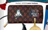  ??  ?? Wallet, £650 Louis Vuitton Dog tag, £29.50 Mungo &amp;Maud