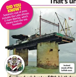  ??  ?? Sealand stands off the Suffolk coast.
