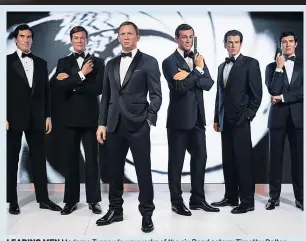  ?? ?? LEADING MEN Madame Tussauds waxworks of the six Bond actors: Timothy Dalton, Roger Moore, Daniel Craig, Sean Connery, Pierce Brosnan and George Lazenby