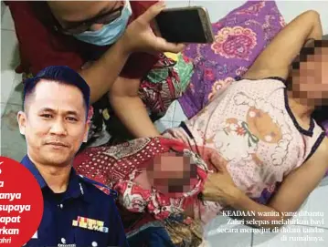  ??  ?? KEADAAN wanita yang dibantu Zahri selepas melahirkan bayi secara mengejut di dalam tandas di rumahnya.