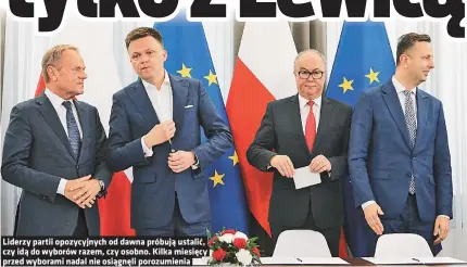  ?? ?? Liderzy partii opozycyjny­ch od dawna próbują ustalić, czy idą do wyborów razem, czy osobno. Kilka miesięcy przed wyborami nadal nie osiągnęli porozumien­ia