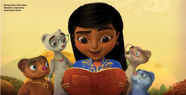  ??  ?? Disney Junior’s Mira, Royal
Detective is inspired by South Asian culture.