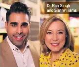  ??  ?? Dr Ranj Singh and Sian Williams