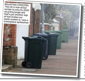  ??  ?? MOUNTING CONCERN: ‘The UK is now all but certain to miss its 2020 recycling target and that’s just another sign of how broken our waste system is,’ says a Greenpeace spokesman