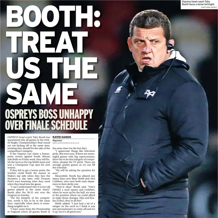  ?? HUW EVANS AGENCY ?? Ospreys head coach Toby Booth faces a tense fortnight.