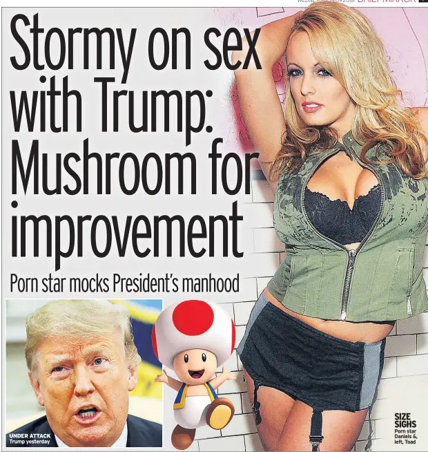  ??  ?? UNDER ATTACK Trump yesterday SIZE SIGHS Porn star Daniels &amp;, left, Toad