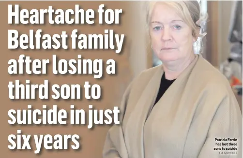  ?? COLM O’REILLY ?? Patricia Ferrin has lost three sons to suicide
