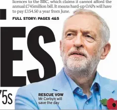  ??  ?? RESCUE VOW
Mr Corbyn will save the day