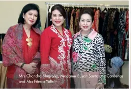  ??  ?? Mrs Chandra Nugroho, Madame Susan Santos de Cardenas and Mrs Frinda Yulisar