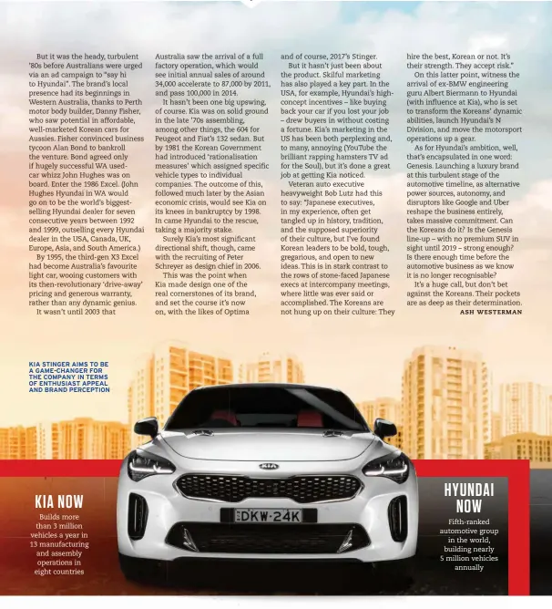  ??  ?? KIA STINGER AIMS TO BE A GAME-CHANGER FOR THE COMPANY IN TERMS OF ENTHUSIAST APPEAL AND BRAND PERCEPTION