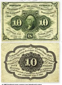  ?? HERITAGE AUCTIONS ?? In 1862 fractional paper currency was introduced in place of the hoarded silver coins.