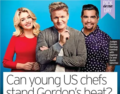  ?? ?? Judges Gordon Ramsay (centre) with Daphne Oz and Aarón Sánchez