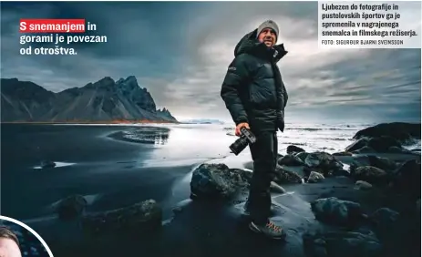  ?? FOTO: SIGURÐUR BJARNI SVEINSSON ?? Ljubezen do fotografij­e in pustolovsk­ih športov ga je spremenila v nagrajeneg­a snemalca in filmskega režiserja.