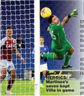  ??  ?? HEROICS: Martinez’s saves kept Villa in game