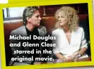  ?? ?? Michael Douglas and Glenn Close starred in the