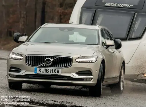  ??  ?? Volvo’s V90 is no lightweigh­t, but that increases the weight of caravan that you can tow