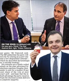  ??  ?? on the edge: Ed Miliband with his new guru, David ‘The Axe’ Axelrod and, right, Tristan Osborne