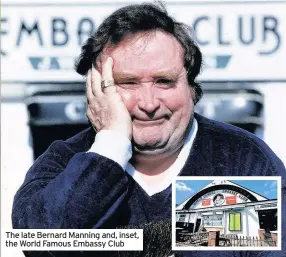  ??  ?? The late Bernard Manning and, inset, the World Famous Embassy Club