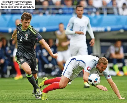  ?? ?? Tottenham team-mates Ben Davies (left) and Harry Kane faced each other at Euro 2016