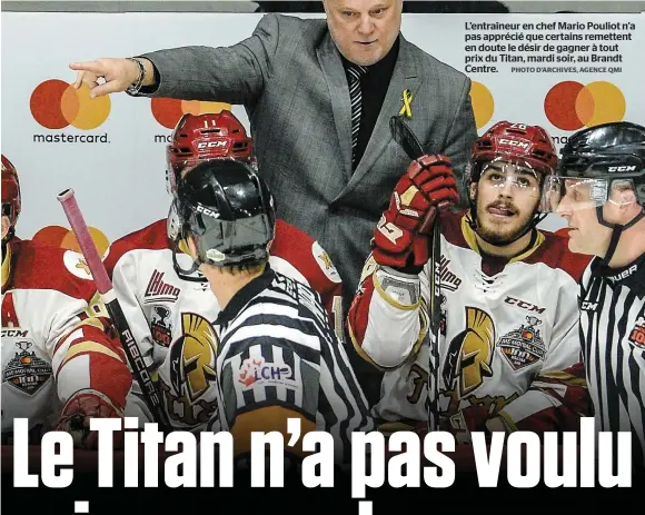  ?? PHOTO D’ARCHIVES, AGENCE QMI ?? L’entraîneur en chef Mario Pouliot n’a pas apprécié que certains remettent en doute le désir de gagner à tout prix du Titan, mardi soir, au Brandt Centre.