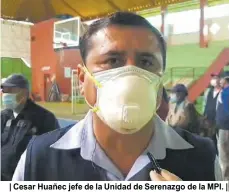  ??  ?? | Cesar Huañec jefe de la Unidad de Serenazgo de la MPI. |