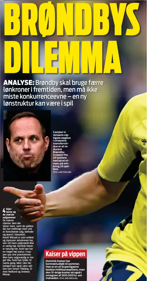  ?? FOTO: LARS POULSEN ?? Carsten V. Jensens vigtigste opgave i vinterens transfervi­ndue er at reducere Brøndbytru­ppen fra 29 spillere ned på et niveau på omkring 25 spillere.