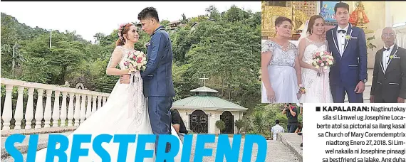  ?? / MGA HULAGWAY GIKAN NI JOSEPHINE PAREJA-LOCABERTE ?? ■ KAPALARAN: Nagtinutok­ay sila si Limwel ug Josephine Locaberte atol sa pictorial sa ilang kasal sa Church of Mary Coremdempt­rix niadtong Enero 27, 2018. Si Limwel nakaila ni Josephine pinaagi sa bestfriend sa lalake. Ang duha gigasahan og duha ka mga...