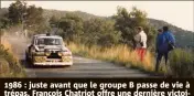 ?? (Photo G. L.) ??  : juste avant que le groupe B passe de vie à trépas, François Chatriot offre une dernière victoire à la Maxi  au Rallye du Var.