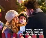  ??  ?? Marry Christmas: Adam’s marriage proposal shocks Sarah