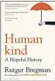  ??  ?? Humankind
By Rutger Bregman Bloomsbury, 463pp, £20