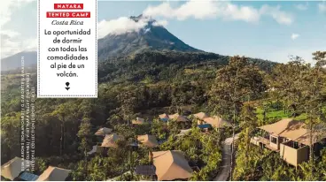  ??  ?? NAYARA TENTED CAMP
La oportunida­d de dormir con todas las comodidade­s al pie de un volcán.