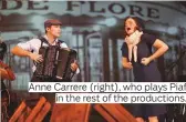  ??  ?? Anne Carrere (right), who plays Piaf in the rest of the production­s.