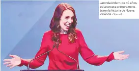  ?? Foto: AP ?? Jacinda Ardern, de 40 años, es la tercera primera ministra en la historia de Nueva Zelanda. /