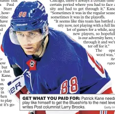  ?? Getty Images ?? GET WHAT YOU PAID FOR: Patrick Kane needs to play like himself to get the Blueshirts to the next level, writes Post columnist Larry Brooks.