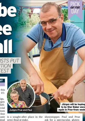  ?? ?? Judges Prue and Paul
Jürgen will be hoping to be Star Baker once again in Free-from week