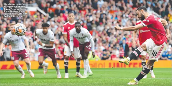  ?? ?? Manchester United's Portuguese midfielder Bruno Fernandes misses from the penalty spot against Aston Villa at Old Trafford. Picture: AFP