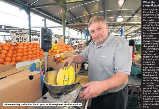  ??  ?? &gt; Eamonn Daly stallholde­r for 40 years at Birmingham’s outdoor market