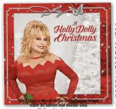  ??  ?? Die Country-Musik-Ikone Dolly Parton bringt nach 30 Jahren mal wieder eine Weihnachts­platte raus.