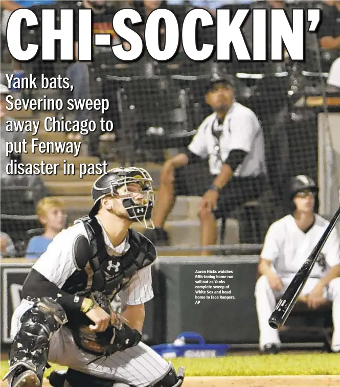  ?? AP ?? Aaron Hicks watches fifth-inning home run sail out as Yanks complete sweep of White Sox and head home to face Rangers.