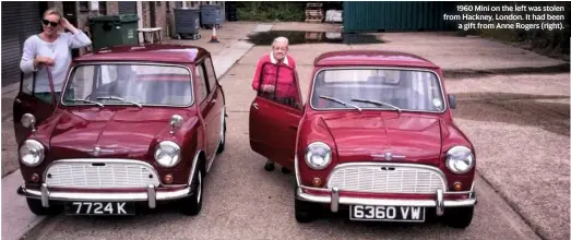  ??  ?? 1960 Mini on the left was stolen from Hackney, London. It had been a gift from Anne Rogers (right).