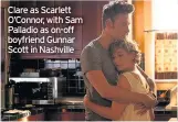 ??  ?? Clare as Scarlett O’Connor, with Sam Palladio as on-off boyfriend Gunnar Scott in Nashville