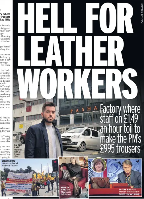  ??  ?? ON THE CASE Reporter Alan at trouser plant
WAGES ROW Unions protest at Mulberry factory HIDE ’N CHIC Mrs May poses in trousers IN THE BAG Paul Merton with ‘stand-in’ for MP Morgan (inset)