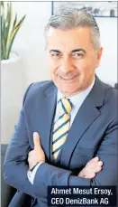  ??  ?? Ahmet Mesut Ersoy, CEO DenizBank AG