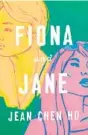  ?? ?? “Fiona and Jane” by Jean Chen Ho (Viking, 2022; 288 pages)